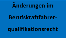 Änderungen im Berufskraftfahrerqualifikationsrecht